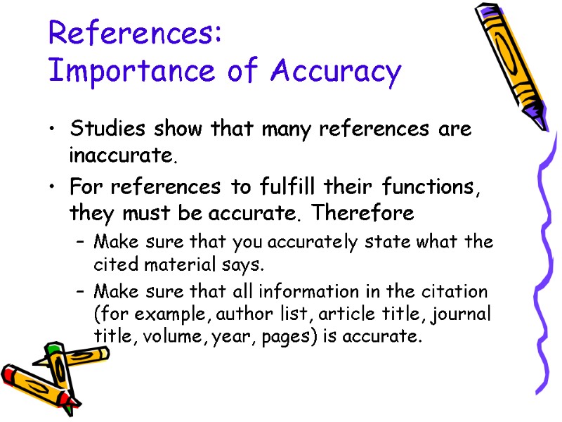 References: Importance of Accuracy Studies show that many references are inaccurate. For references to